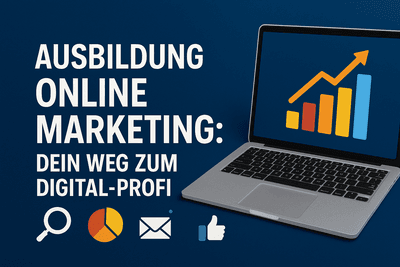 Ausbildung Online Marketing: Dein Weg zum Digital-Profi
