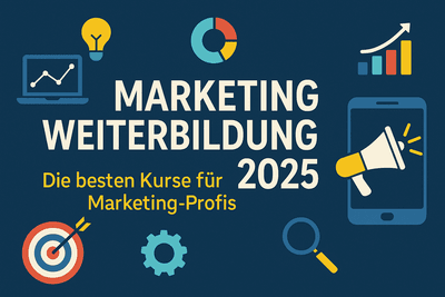 Marketing Weiterbildung 2025: Die besten Kurse für Marketing-Profis